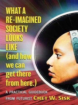 cover image of What a Re-imagined Society Looks Like (and how we can get there from here).